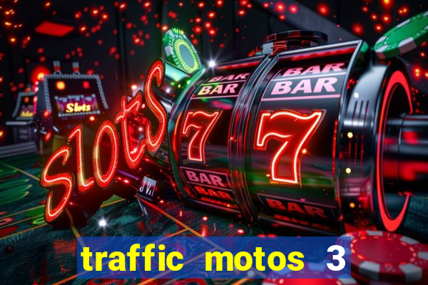 traffic motos 3 dinheiro infinito